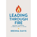 Leading Through Fire: Resilient Leadership for People, Planet, and the Future