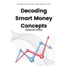 Decoding Smart Money Concepts: See What Institutions See, Trade What They Trade