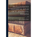 An Illustrated Historical Atlas of St. Joseph Co., Indiana; 1875