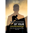 The Power of Your Environment: How Your Surroundings Shape Your Life
