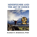 Mindfulness and The Art of Choice: Transform Your Life, 2nd Edition